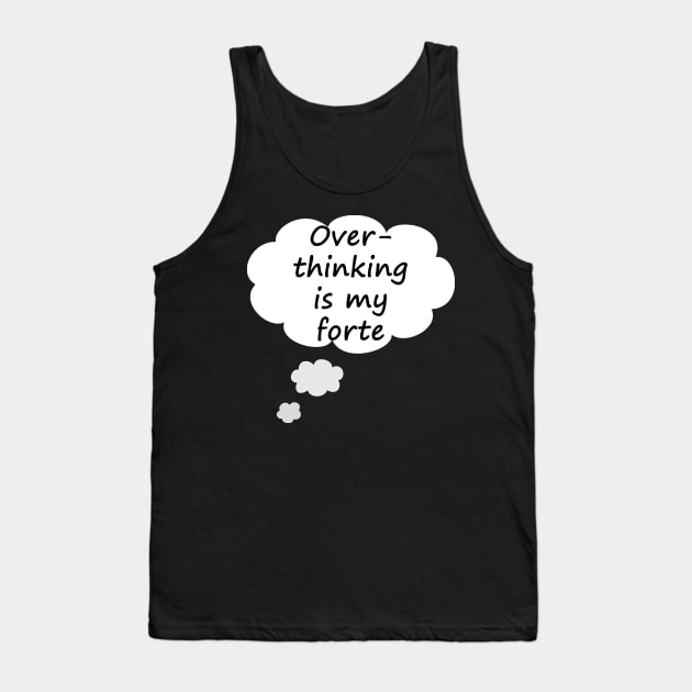 Overthinking Is My Forte - Typography Design Tank Top by art-by-shadab